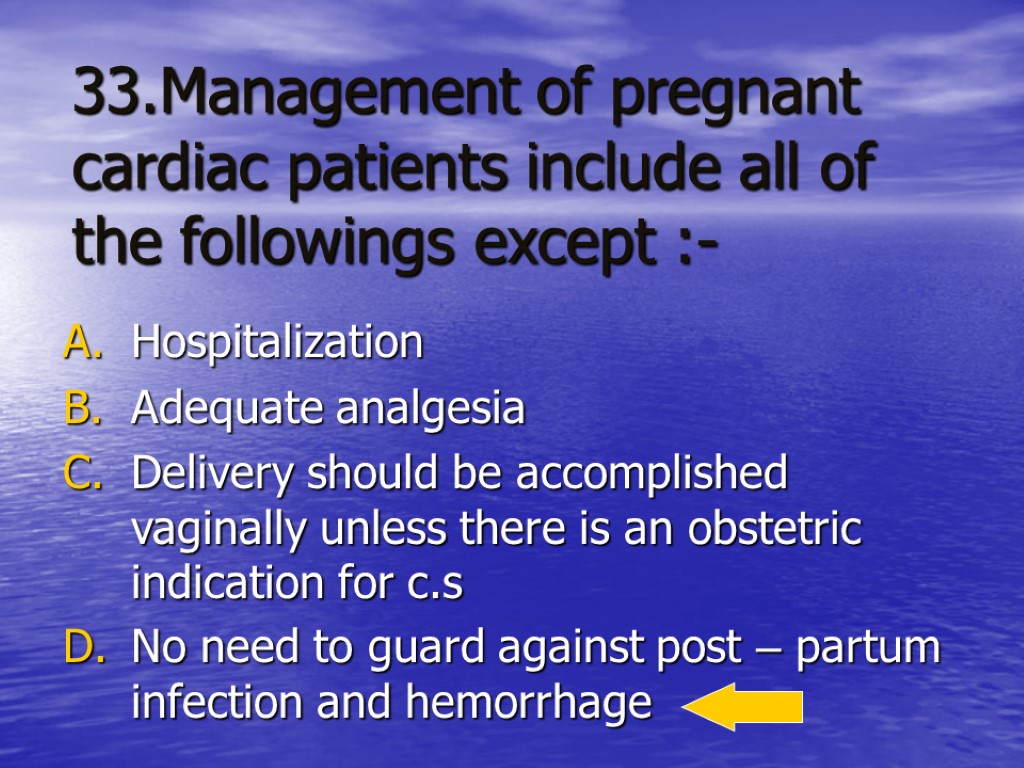 33.Management of pregnant cardiac patients include all of the followings except :- Hospitalization Adequate